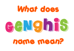 Meaning of Genghis Name