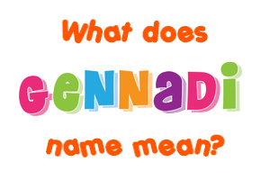 Meaning of Gennadi Name