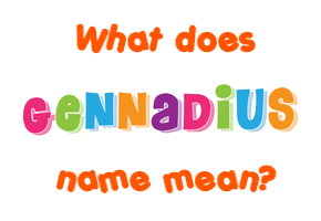 Meaning of Gennadius Name