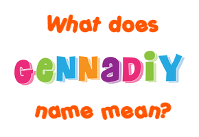 Meaning of Gennadiy Name