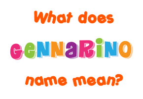 Meaning of Gennarino Name