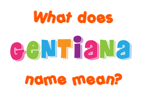 Meaning of Gentiana Name