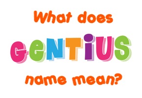 Meaning of Gentius Name