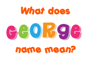 Meaning of George Name