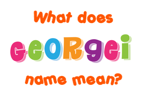 Meaning of Georgei Name