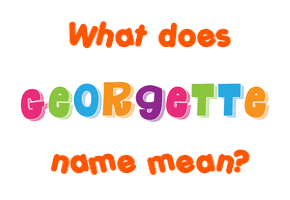 Meaning of Georgette Name Meaning of Georgette Name