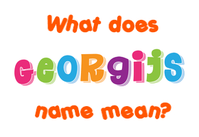 Meaning of Georgijs Name