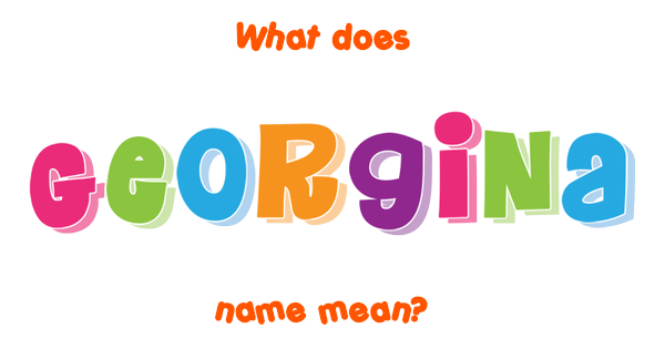 Georgina name - Meaning of Georgina