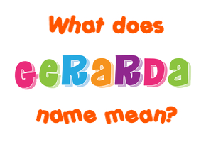 Meaning of Gerarda Name