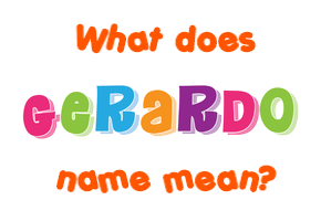 Meaning of Gerardo Name