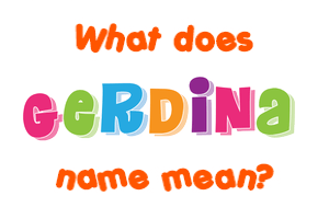 Meaning of Gerdina Name