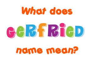 Meaning of Gerfried Name