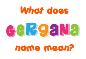 Meaning of Gergana Name