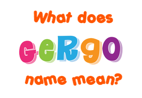 Meaning of Gergo Name
