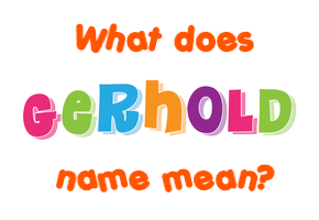 Meaning of Gerhold Name