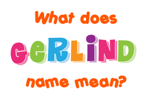 Meaning of Gerlind Name