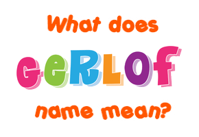 Meaning of Gerlof Name