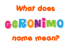 Meaning of Geronimo Name