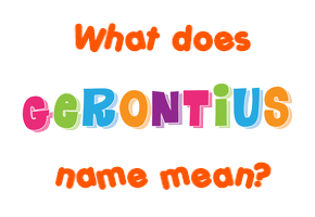 Meaning of Gerontius Name