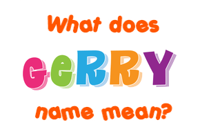 Meaning of Gerry Name