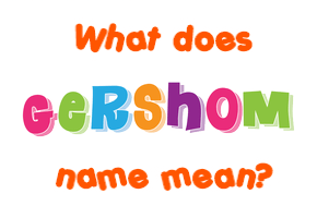 Meaning of Gershom Name