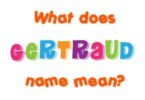 Meaning of Gertraud Name