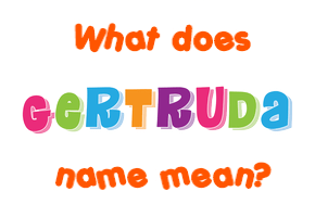 Meaning of Gertruda Name