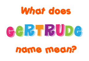 Meaning of Gertrude Name