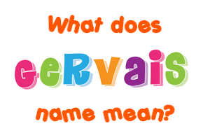 Meaning of Gervais Name