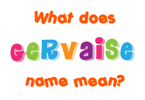 Meaning of Gervaise Name