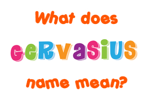Meaning of Gervasius Name