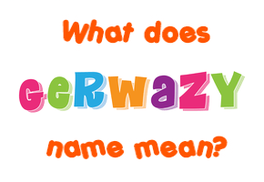 Meaning of Gerwazy Name