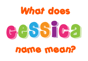 Meaning of Gessica Name