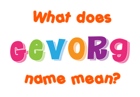 Meaning of Gevorg Name