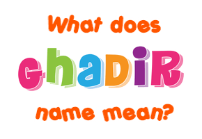 Meaning of Ghadir Name