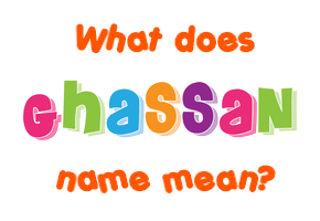 Meaning of Ghassan Name