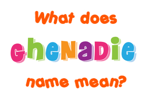 Meaning of Ghenadie Name