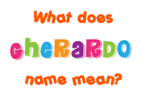 Meaning of Gherardo Name