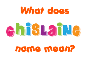 Meaning of Ghislaine Name