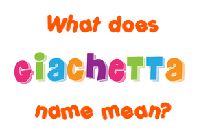 Meaning of Giachetta Name
