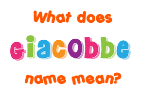 Meaning of Giacobbe Name