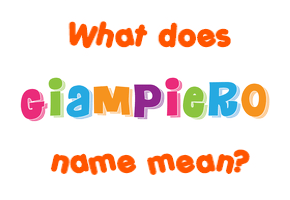 Meaning of Giampiero Name