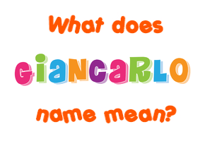 Meaning of Giancarlo Name