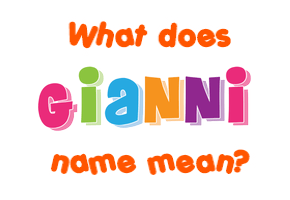 Meaning of Gianni Name Meaning of Gianni Name