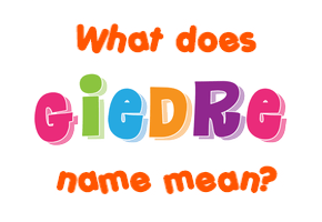 Meaning of Giedre Name