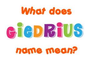 Meaning of Giedrius Name