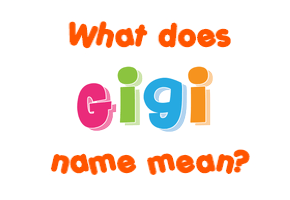Meaning of Gigi Name