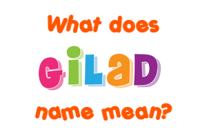 Meaning of Gilad Name