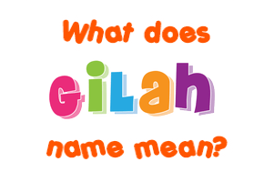 Meaning of Gilah Name