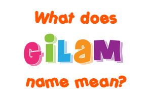 Meaning of Gilam Name